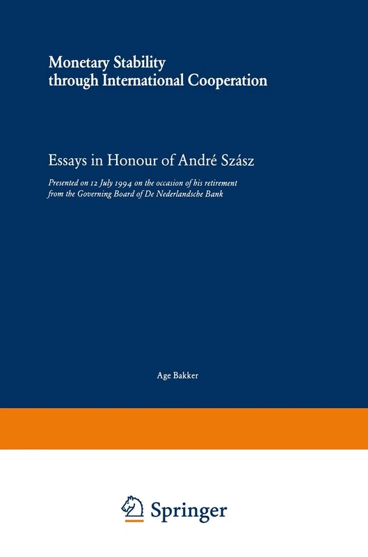 Monetary Stability through International Cooperation: Essays in Honour of André Szász