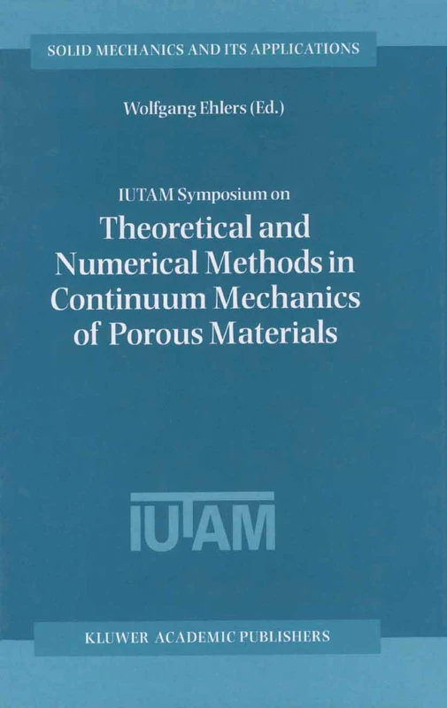 IUTAM Symposium on Theoretical and Numerical Methods in Continuum Mechanics of Porous Materials: Proceedings of the IUTAM Symposium held at the ... 87 (Solid Mechanics and Its Applications, 87)