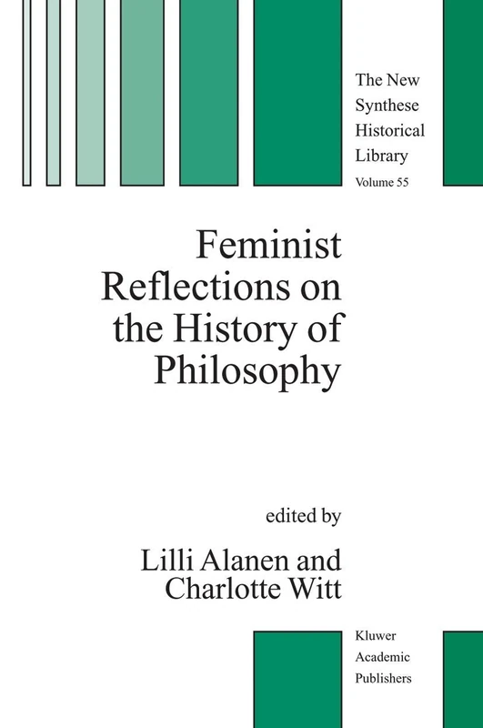 Feminist Reflections on the History of Philosophy: 55 (The New Synthese Historical Library, 55)