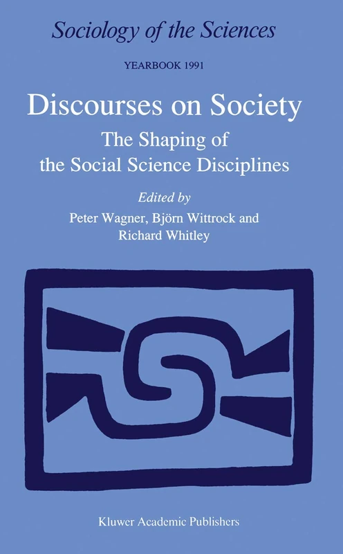 Discourses on Society: The Shaping of the Social Science Disciplines: 15 (Sociology of the Sciences Yearbook, 15)