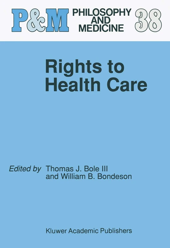 Rights to Health Care: 38 (Philosophy and Medicine, 38)