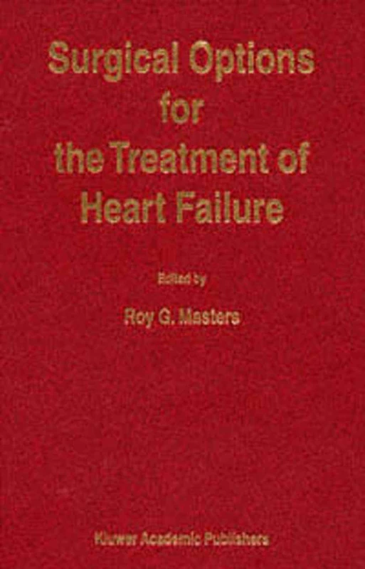 Surgical Options for the Treatment of Heart Failure: 225 (Developments in Cardiovascular Medicine, 225)