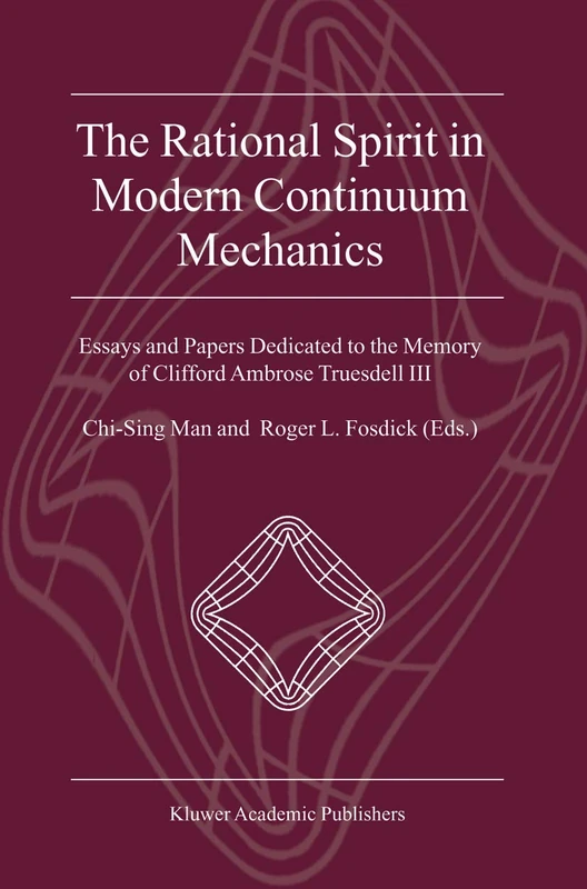 The Rational Spirit in Modern Continuum Mechanics: Essays and Papers Dedicated to the Memory of Clifford Ambrose Truesdell III