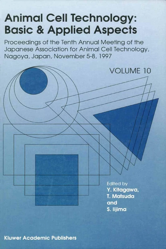 Animal Cell Technology: Basic & Applied Aspects: Proceedings of the Tenth Annual Meeting of the Japanese Association for Animal Cell Technology, ... Cell Technology: Basic & Applied Aspects, 1)