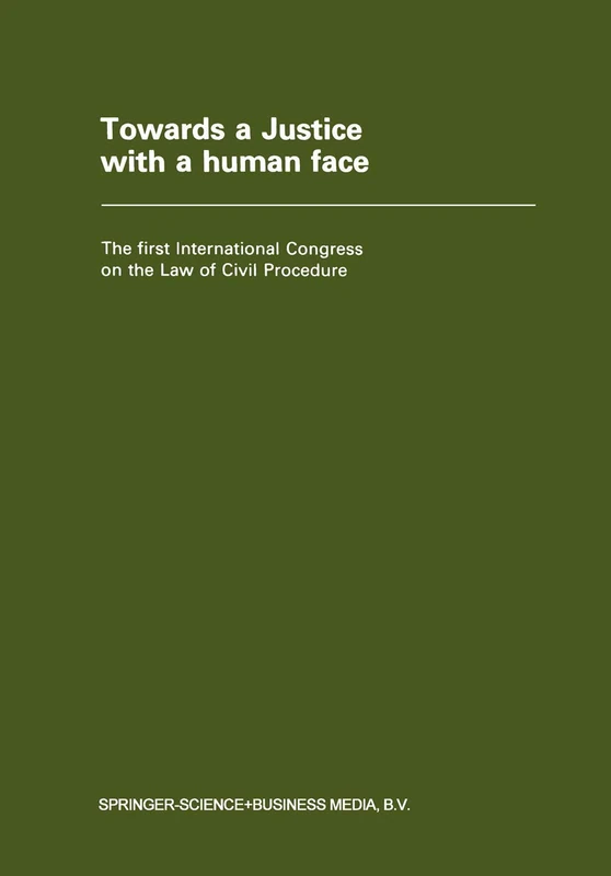 Towards a Justice with a Human Face: The First International Congress on the Law of Civil Procedure Faculty of Law ― State University of Ghent 27 August 1977 – 4 September 1977