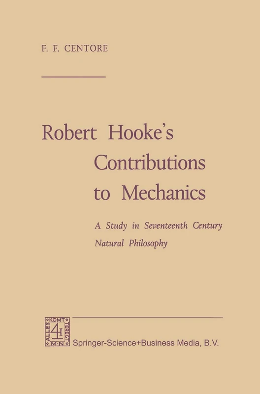 Robert Hooke’s Contributions to Mechanics: A Study in Seventeenth Century Natural Philosophy