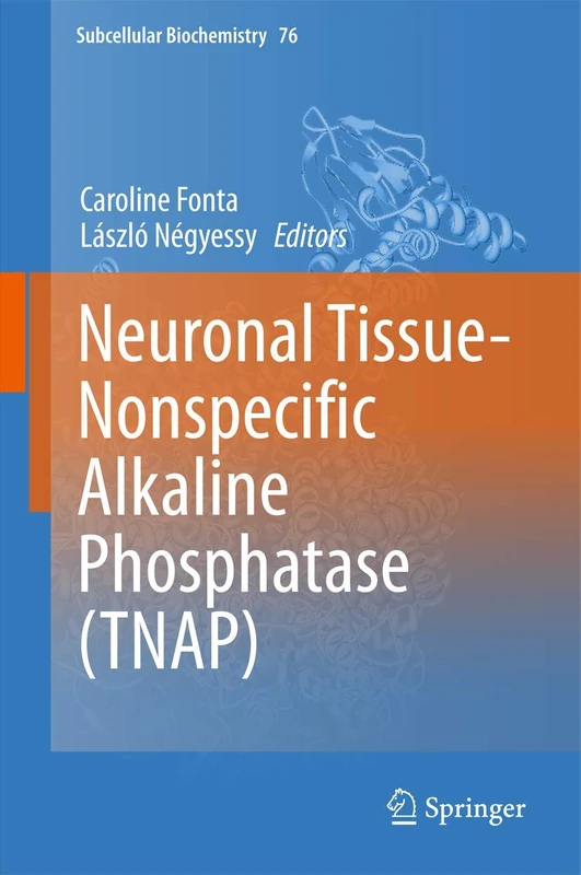 Neuronal Tissue-Nonspecific Alkaline Phosphatase (TNAP): 76 (Subcellular Biochemistry, 76)