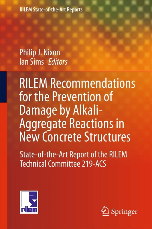RILEM Recommendations for the Prevention of Damage by Alkali-Aggregate Reactions in New Concrete Structures: State-of-the-Art Report of the RILEM ... 17 (RILEM State-of-the-Art Reports, 17)