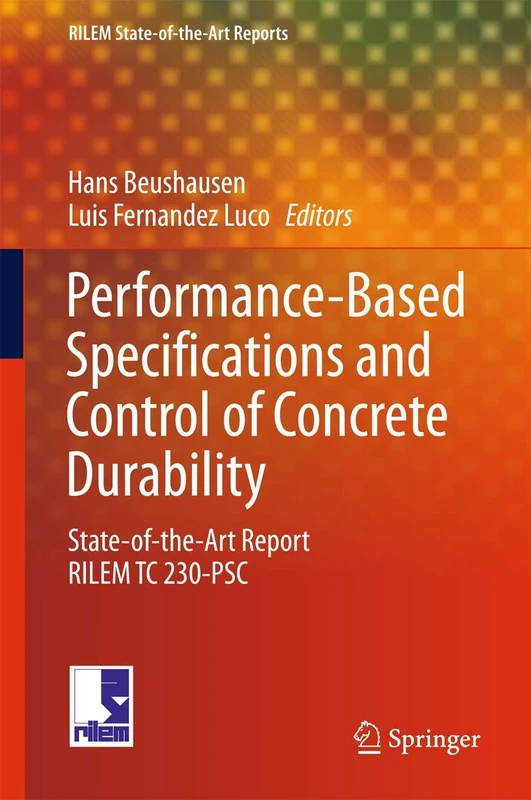 Performance-Based Specifications and Control of Concrete Durability: State-of-the-Art Report RILEM TC 230-PSC: 18 (RILEM State-of-the-Art Reports, 18)