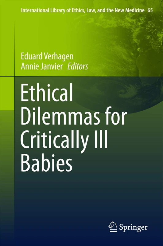 Ethical Dilemmas for Critically Ill Babies: 65 (International Library of Ethics, Law, and the New Medicine, 65)