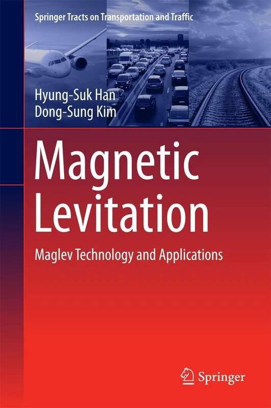 Magnetic Levitation: Maglev Technology and Applications: 13 (Springer Tracts on Transportation and Traffic, 13)