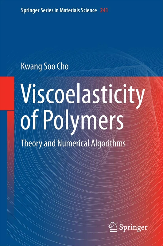 Viscoelasticity of Polymers: Theory and Numerical Algorithms: 241 (Springer Series in Materials Science, 241)
