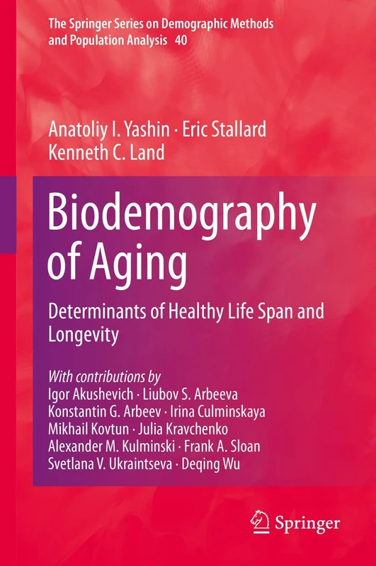 Biodemography of Aging: Determinants of Healthy Life Span and Longevity: 40 (The Springer Series on Demographic Methods and Population Analysis, 40)