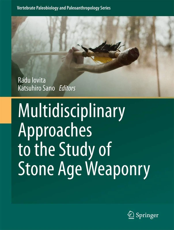 Multidisciplinary Approaches to the Study of Stone Age Weaponry (Vertebrate Paleobiology and Paleoanthropology)