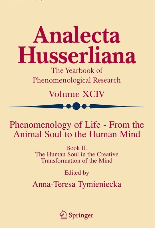Phenomenology of Life - From the Animal Soul to the Human Mind: Book II. The Human Soul in the Creative Transformation of the Mind: 94 (Analecta Husserliana)