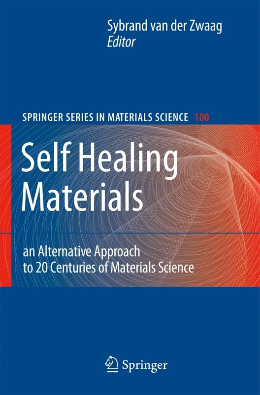 Self Healing Materials: An Alternative Approach to 20 Centuries of Materials Science: 100 (Springer Series in Materials Science, 100)