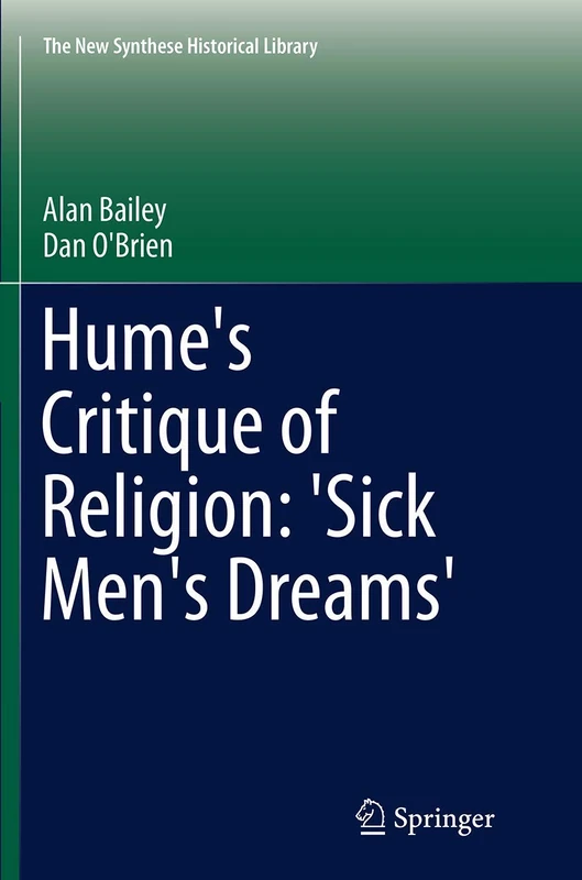 Hume's Critique of Religion: 'Sick Men's Dreams': 72 (The New Synthese Historical Library, 72)
