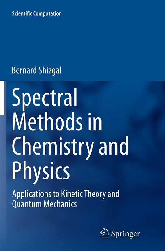 Spectral Methods in Chemistry and Physics: Applications to Kinetic Theory and Quantum Mechanics (Scientific Computation)
