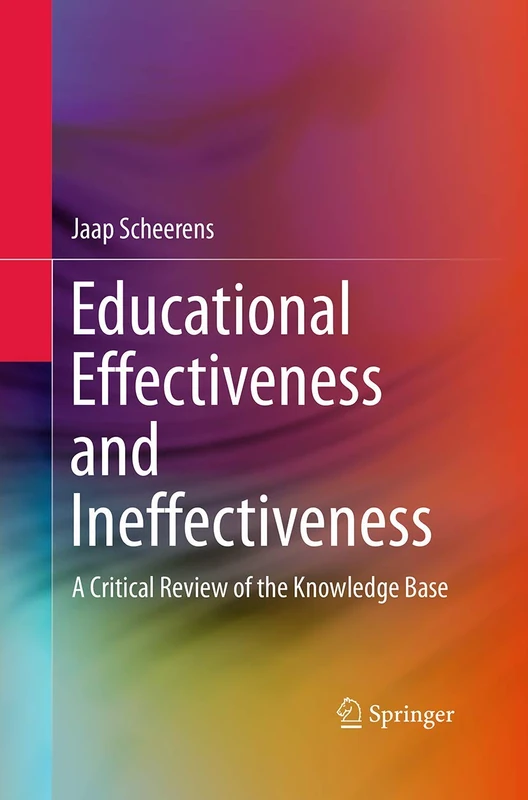 Educational Effectiveness and Ineffectiveness: A Critical Review of the Knowledge Base