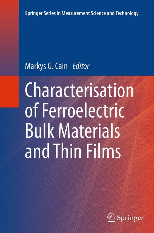Characterisation of Ferroelectric Bulk Materials and Thin Films: 2 (Springer Series in Measurement Science and Technology, 2)