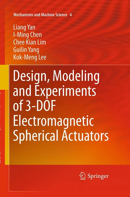 Design, Modeling and Experiments of 3-DOF Electromagnetic Spherical Actuators: 4 (Mechanisms and Machine Science, 4)