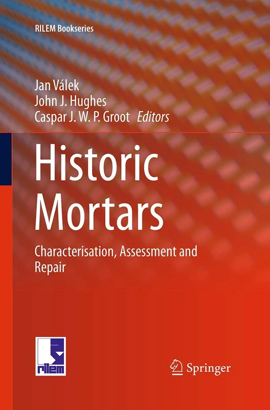 Historic Mortars: Characterisation, Assessment and Repair: 7 (RILEM Bookseries, 7)