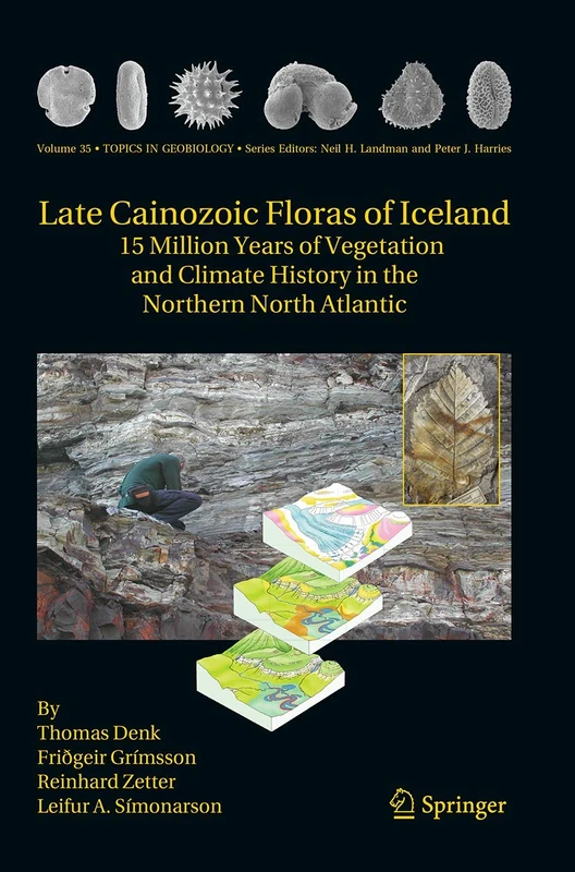 Late Cainozoic Floras of Iceland: 15 Million Years of Vegetation and Climate History in the Northern North Atlantic: 35 (Topics in Geobiology, 35)