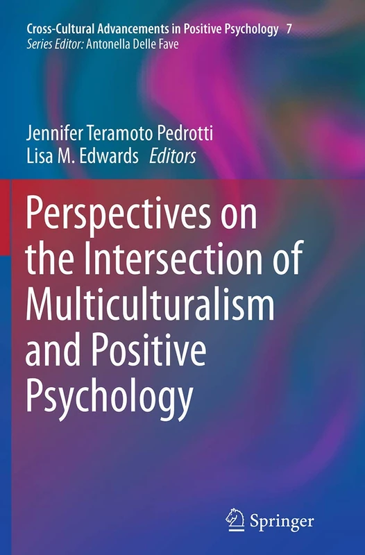 Perspectives on the Intersection of Multiculturalism and Positive Psychology: 7 (Cross-Cultural Advancements in Positive Psychology, 7)