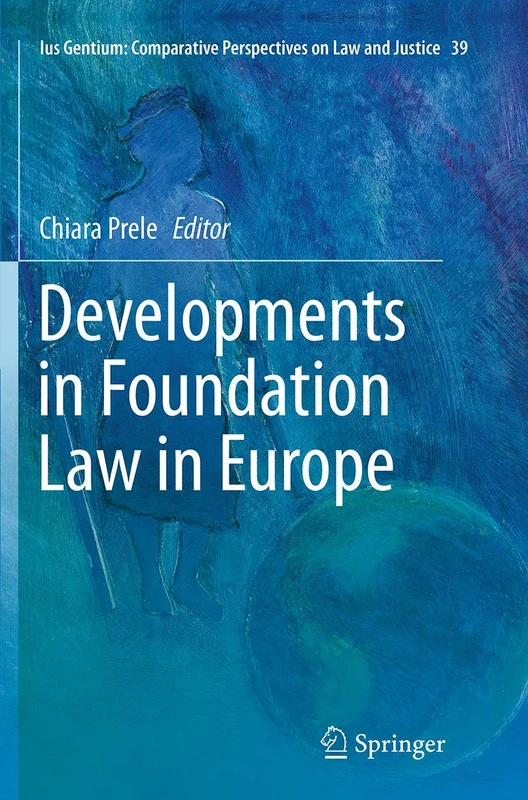 Developments in Foundation Law in Europe: 39 (Ius Gentium: Comparative Perspectives on Law and Justice, 39)