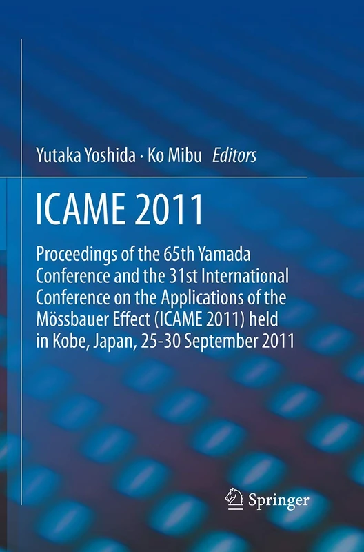ICAME 2011: Proceedings of the 31st International Conference on the Applications of the Mössbauer Effect (ICAME 2011) held in Tokyo, Japan, 25-30 September 2011