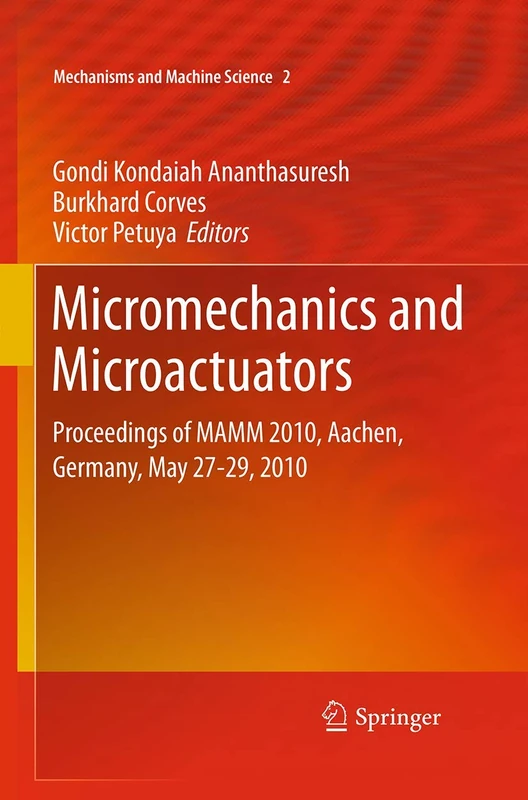 Micromechanics and Microactuators: Proceedings of MAMM 2010, Aachen, Germany, May 27-29, 2010: 2 (Mechanisms and Machine Science, 2)