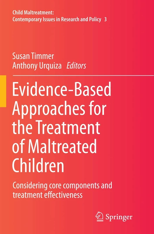 Evidence-Based Approaches for the Treatment of Maltreated Children: Considering core components and treatment effectiveness: 3 (Child Maltreatment, 3)