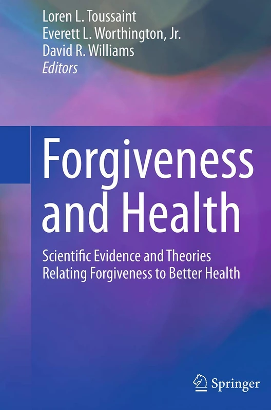 Forgiveness and Health: Scientific Evidence and Theories Relating Forgiveness to Better Health