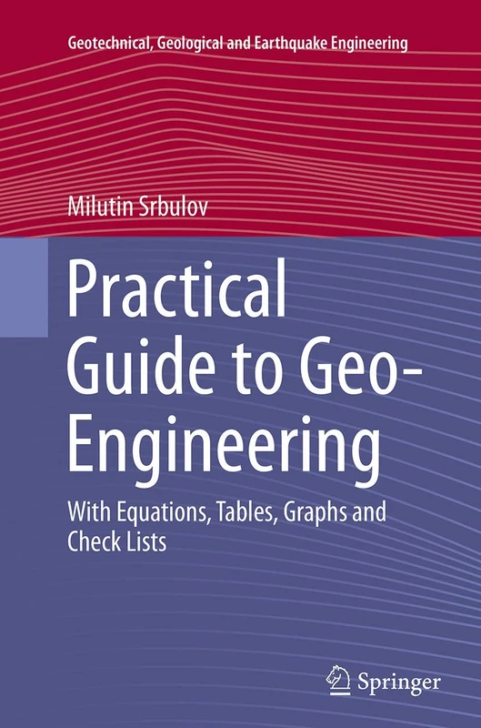 Practical Guide to Geo-Engineering: With Equations, Tables, Graphs and Check Lists: 29 (Geotechnical, Geological and Earthquake Engineering, 29)