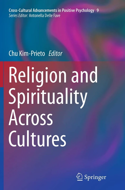 Religion and Spirituality Across Cultures: 9 (Cross-Cultural Advancements in Positive Psychology, 9)