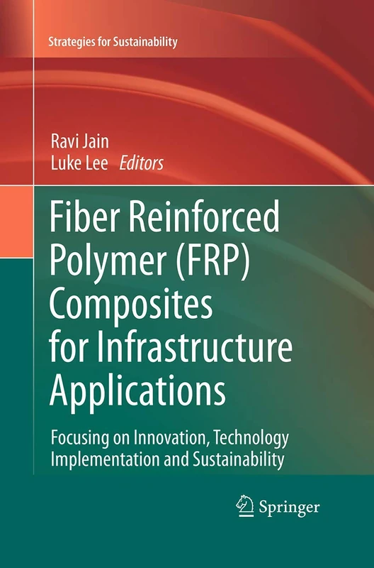 Fiber Reinforced Polymer (FRP) Composites for Infrastructure Applications: Focusing on Innovation, Technology Implementation and Sustainability (Strategies for Sustainability)