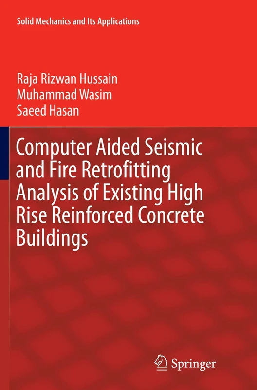 Computer Aided Seismic and Fire Retrofitting Analysis of Existing High Rise Reinforced Concrete Buildings: 222 (Solid Mechanics and Its Applications, 222)