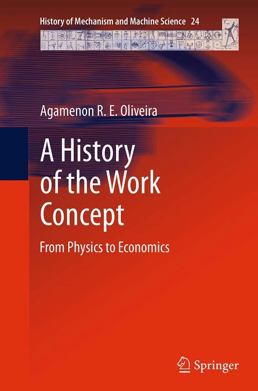 A History of the Work Concept: From Physics to Economics: 24 (History of Mechanism and Machine Science, 24)