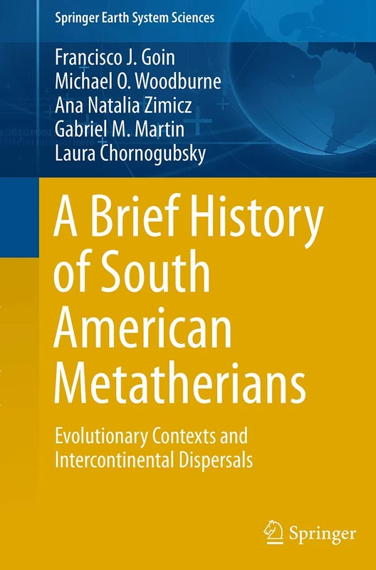 A Brief History of South American Metatherians: Evolutionary Contexts and Intercontinental Dispersals (Springer Earth System Sciences) - Image 1