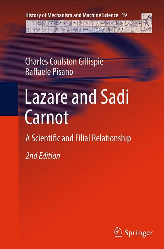 Lazare and Sadi Carnot: A Scientific and Filial Relationship: 19 (History of Mechanism and Machine Science, 19)