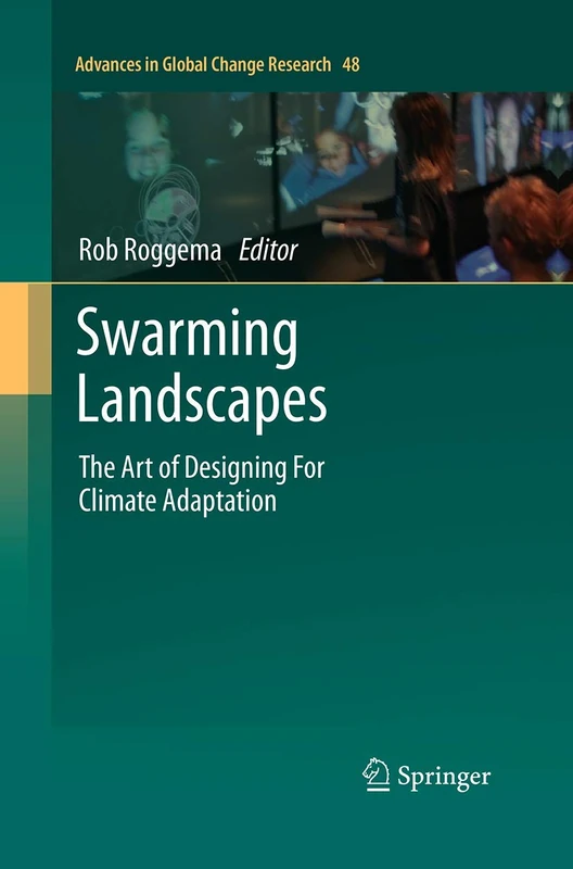 Swarming Landscapes: The Art of Designing For Climate Adaptation: 48 (Advances in Global Change Research, 48) - Image 1