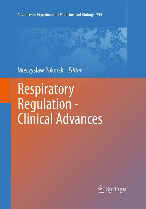 Respiratory Regulation - Clinical Advances: 755 (Advances in Experimental Medicine and Biology, 755)