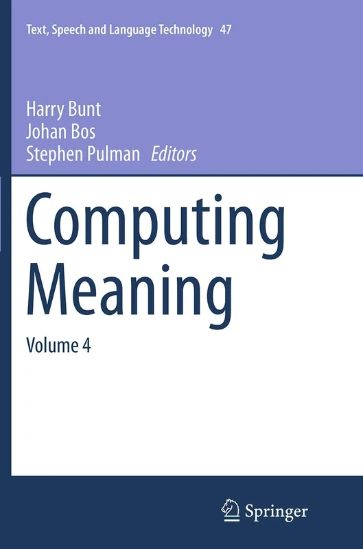 Computing Meaning: Volume 4: 47 (Text, Speech and Language Technology, 47)