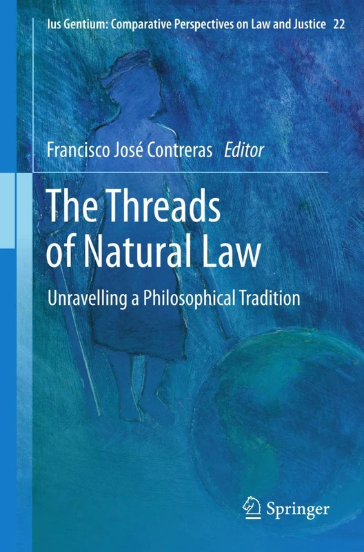 The Threads of Natural Law: Unravelling a Philosophical Tradition: 22 (Ius Gentium: Comparative Perspectives on Law and Justice, 22)