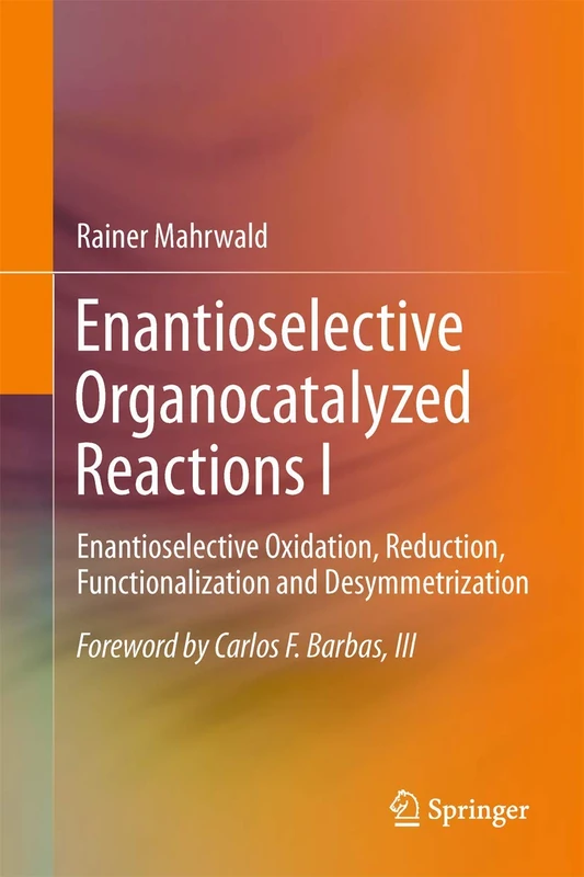 Enantioselective Organocatalyzed Reactions I: Enantioselective Oxidation, Reduction, Functionalization and Desymmetrization: 1