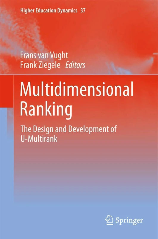 Multidimensional Ranking: The Design and Development of U-Multirank: 37 (Higher Education Dynamics, 37)