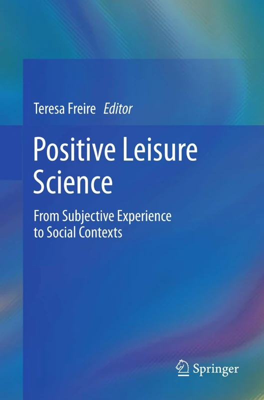 Positive Leisure Science: From Subjective Experience to Social Contexts