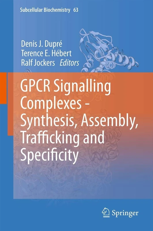 GPCR Signalling Complexes – Synthesis, Assembly, Trafficking and Specificity: 63 (Subcellular Biochemistry, 63)