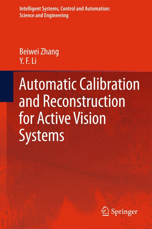 Automatic Calibration and Reconstruction for Active Vision Systems: 57 (Intelligent Systems, Control and Automation: Science and Engineering, 57)