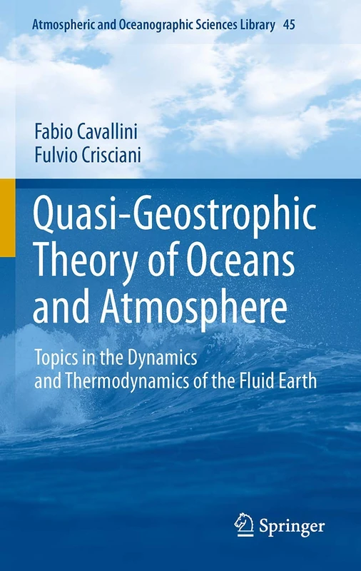 Quasi-Geostrophic Theory of Oceans and Atmosphere: Topics in the Dynamics and Thermodynamics of the Fluid Earth: 45 (Atmospheric and Oceanographic Sciences Library, 45)